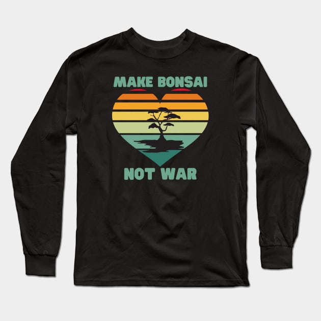 Make Bonsai Not War Long Sleeve T-Shirt by HobbyAndArt